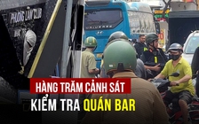 Hàng trăm cảnh sát phong tỏa một quán bar ở TP.HCM nhiều giờ