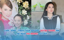 Cuộc sống 'thiên thần bolero' Quỳnh Trang khi mẹ nuôi Phi Nhung qua đời