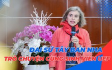 Đại sứ đặc mệnh toàn quyền Vương quốc Tây Ban Nha giao lưu cùng sinh viên UEF