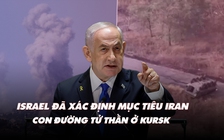 Điểm xung đột: Israel đã xác định mục tiêu Iran; con đường tử thần ở Kursk