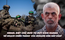 Điểm xung đột: Israel diệt thủ lĩnh Hamas; 'Kế hoạch chiến thắng' của Ukraine kém hấp dẫn?