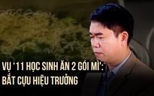 Vụ ‘11 học sinh ăn 2 gói mì chan cơm': Bắt giam cựu hiệu trưởng