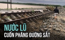 Nước lũ cuốn phăng nhiều đoạn đường sắt ở Quảng Bình và Quảng Trị