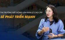 Vấn đề và Giải pháp: Thị trường bất động sản bán lẻ cao cấp sẽ phát triển mạnh