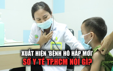 TP.HCM xuất hiện 'bệnh hô hấp mới', Sở Y tế nói gì?