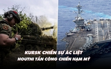 Điểm xung đột: Kursk chiến sự ác liệt; Houthi tấn công chiến hạm Mỹ