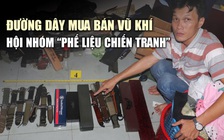 Bóc trần đường dây mua bán vũ khí trong hội nhóm ‘phế liệu chiến tranh’