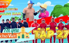 Tôi yêu chợ Việt - tập 27: Hai đội chơi 49 gặp 50 tại chợ Kế Xuyên