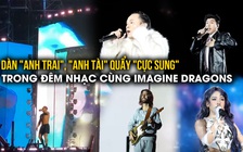 Dàn 'anh trai', 'anh tài' quẩy 'cực sung' trong đêm nhạc cùng Imagine Dragons