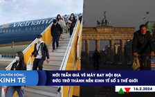 CHUYỂN ĐỘNG KINH TẾ ngày 16.2: Nới trần giá vé máy bay nội địa | Đức trở thành nền kinh tế số 3 thế giới