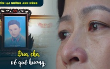 Tìm lại những anh hùng: Hành trình đưa cha về quê hương