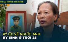 Tìm lại những anh hùng: Ký ức về người anh hy sinh ở tuổi 25