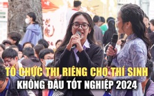 Không đậu tốt nghiệp THPT 2024, thí sinh sẽ được thi kỳ thi riêng