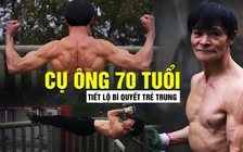 Cụ ông 70 tuổi gây choáng với thân hình 8 múi, tiết lộ bí quyết trẻ trung