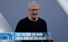 CEO Tim Cook xác nhận Apple đang đổ tiền vào AI
