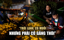 Tiểu thương mắc võng, trải chiếu thức xuyên đêm canh hoa tết: ‘Phải cố gắng thôi’