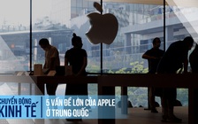 5 vấn đề lớn của Apple ở Trung Quốc
