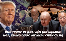 Điểm xung đột: Ông Trump đe dọa viện trợ Ukraine; Nga-Trung-Mỹ khẩu chiến về điểm nóng Trung Đông