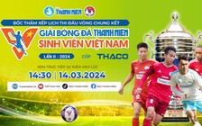 Lễ bốc thăm chia bảng vòng chung kết giải bóng đá Thanh Niên sinh viên Việt Nam lần II -2024 Cúp THACO