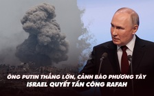 Điểm xung đột: Ông Putin thắng lớn, cảnh báo phương Tây; Israel quyết tấn công Rafah