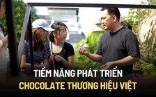 Tiềm năng phát triển chocolate thương hiệu Việt