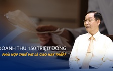 Vấn đề và Giải pháp: Doanh thu 150 triệu đồng phải nộp thuế VAT