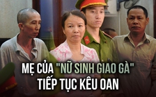 Mẹ của nữ sinh giao gà tiếp tục kêu oan trong vụ án 5 năm chưa hồi kết