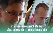 Kỳ tích khó tin của người đàn ông sống chung với titanium trong não