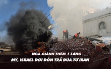 Điểm xung đột: Nga giành thêm 1 làng; Mỹ, Israel đợi đòn trả đũa từ Iran