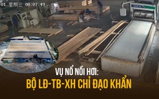 Rùng mình khoảnh khắc nổ nồi hơi làm 6 người chết