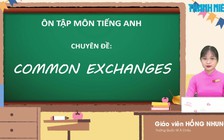 BÍ QUYẾT ÔN THI THPT 2024 | Môn Tiếng Anh | Chuyên đề 1 | Common Exchanges