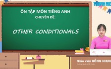 BÍ QUYẾT ÔN THI THPT 2024 | Môn Tiếng Anh | Chuyên đề 4 | Các cấu trúc đặc biệt của câu điều kiện