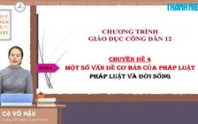 BÍ QUYẾT ÔN THI THPT 2024 | Môn GDCD | Chuyên đề  4 | Một số vấn đề cơ bản của pháp luật