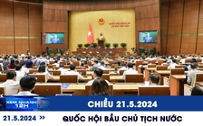 Xem nhanh 12h: Quốc hội bầu Chủ tịch nước vào chiều 21.5