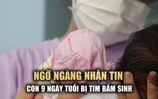 Ngỡ ngàng nhận tin con 9 ngày tuổi mắc bệnh tim bẩm sinh