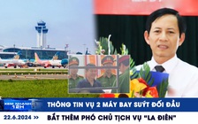 Xem nhanh 12h: Thông tin vụ 2 máy bay suýt đối đầu | Bắt thêm phó chủ tịch vụ 'La điên'