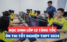 Năm cuối cùng thi tốt nghiệp THPT theo chương trình cũ: học sinh lo lắng và áp lực