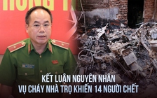 Công an Hà Nội kết luận nguyên nhân vụ cháy nhà trọ khiến 14 người chết