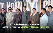 Lý do khiến Hồng Sơn, Duy Nhất quyết tâm tham gia 'Anh trai vượt ngàn chông gai'?