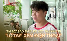 Thí sinh dự thi tốt nghiệp THPT 2024: ‘Em đặt báo thức nhưng lại bị điện thoại cám dỗ!’