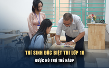 Sở GD-ĐT bố trí phòng thi riêng cho thí sinh đặc biệt thi lớp 10