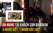 Án mạng tại khách sạn Bangkok: 6 người tử vong có 4 người Việt
