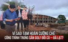 Kịch tính ngày cưỡng chế tòa nhà trong sân golf Đồi Cù - Đà Lạt