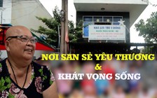 Nhà lưu trú của bệnh nhi ung thư: Nơi chăm lo từng miếng ăn, giấc ngủ