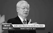 Xem nhanh 20h ngày 20.7: Tang lễ Tổng Bí thư Nguyễn Phú Trọng được tổ chức theo nghi thức Quốc tang