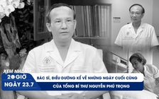 Xem nhanh 20h ngày 23.7: Những ngày cuối cùng của Tổng Bí thư Nguyễn Phú Trọng qua lời kể y bác sĩ
