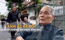Bạn già khóc thương Tổng Bí thư Nguyễn Phú Trọng: 'Anh ấy đi rồi, lòng tôi không giữ được bình an'