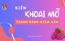 Cùng sống xanh số 91: Sinh viên biến khoai mỡ thành bánh cho người tiểu đường và hỗ trợ giảm cân