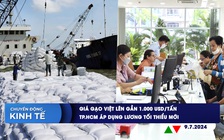 CHUYỂN ĐỘNG KINH TẾ ngày 9.7: Giá gạo Việt lên gần 1.000 USD/tấn