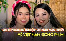 Con gái ‘xinh như hoa hậu’ của NSƯT Ngọc Huyền về Việt Nam đóng phim